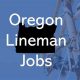 Find Apprentice Lineman Jobs Oregon + Career Paths | Living in Oregon: Moving Tips, Cost of Living & Best Cities