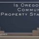 Oregon's Property Laws: Not a Community Property State? | Living in Oregon: Moving Tips, Cost of Living & Best Cities